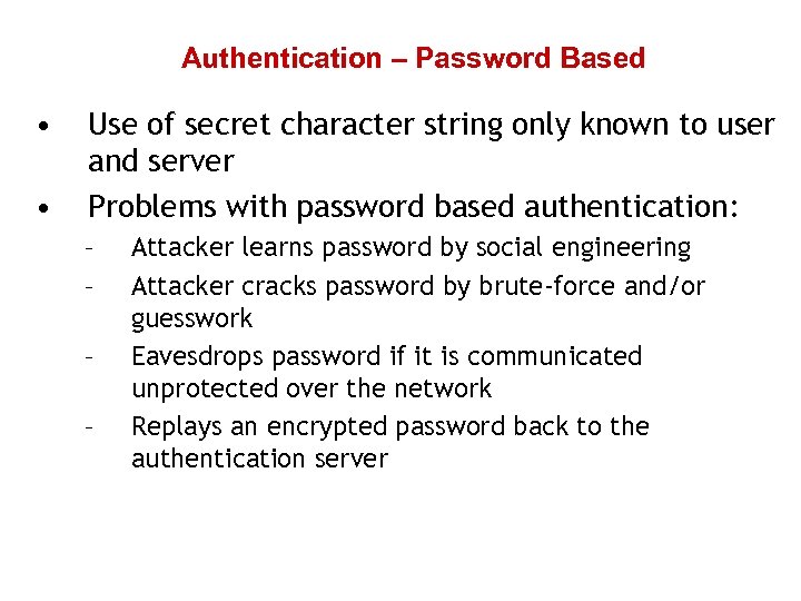 Authentication – Password Based • • Use of secret character string only known to