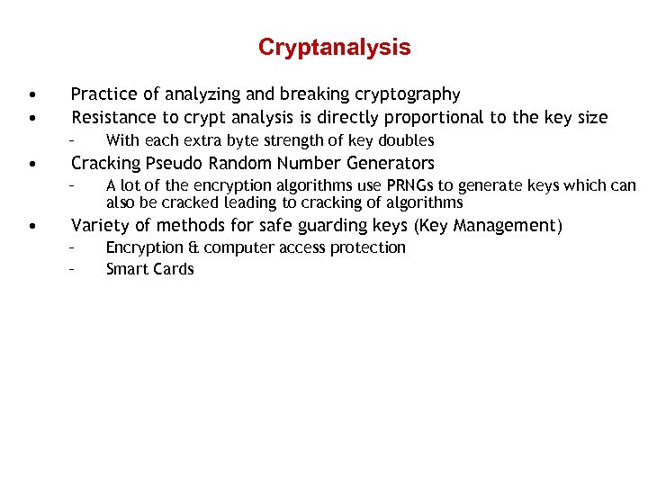 Cryptanalysis • • Practice of analyzing and breaking cryptography Resistance to crypt analysis is