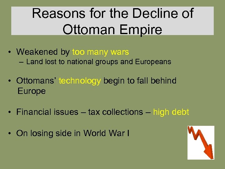 Reasons for the Decline of Ottoman Empire • Weakened by too many wars –