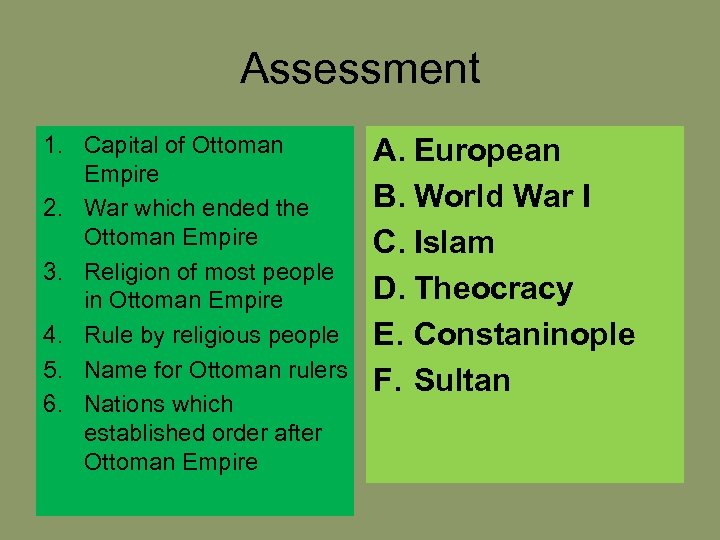 Assessment 1. Capital of Ottoman Empire 2. War which ended the Ottoman Empire 3.