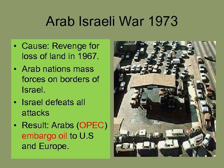Arab Israeli War 1973 • Cause: Revenge for loss of land in 1967. •