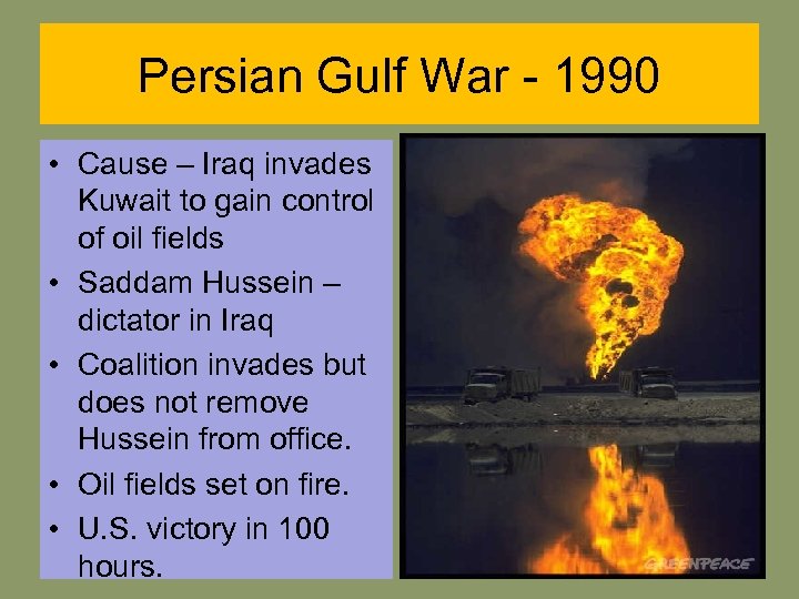 Persian Gulf War - 1990 • Cause – Iraq invades Kuwait to gain control
