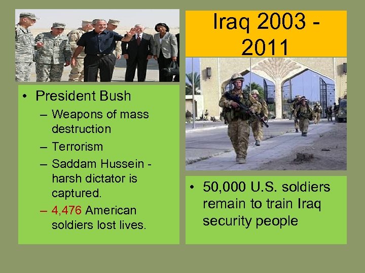 Iraq 2003 2011 • President Bush – Weapons of mass destruction – Terrorism –