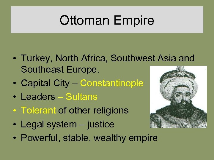 Ottoman Empire • Turkey, North Africa, Southwest Asia and Southeast Europe. • Capital City