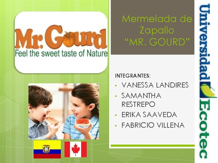 Mermelada de Zapallo “MR. GOURD” INTEGRANTES: • • VANESSA LANDIRES SAMANTHA RESTREPO ERIKA SAAVEDA