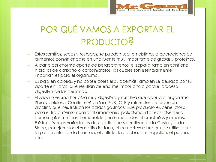 POR QUÉ VAMOS A EXPORTAR EL PRODUCTO? • • Estas semillas, secas y tostadas,