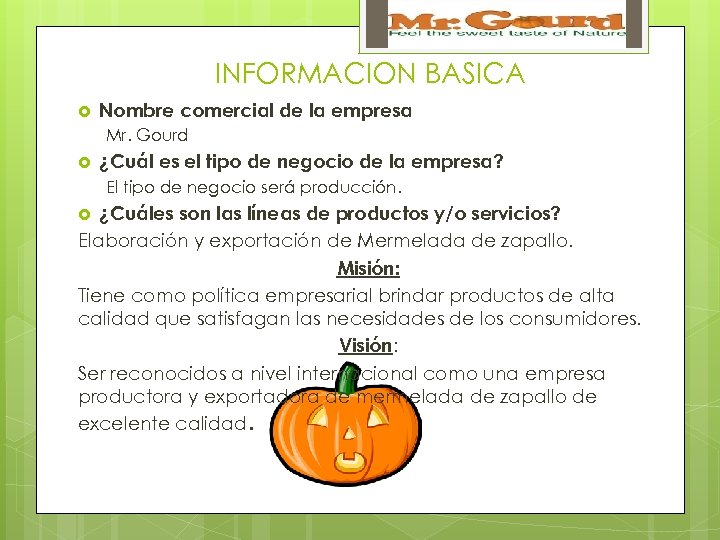 INFORMACION BASICA Nombre comercial de la empresa Mr. Gourd ¿Cuál es el tipo de