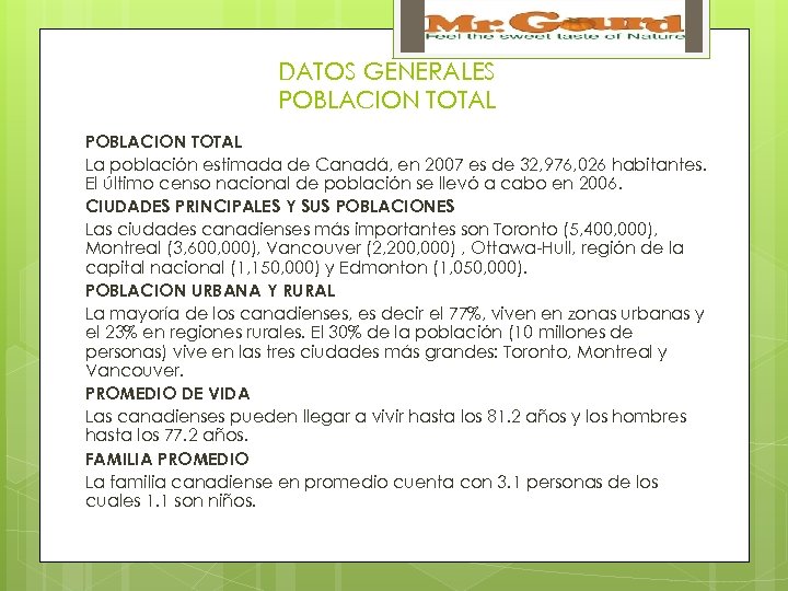 DATOS GENERALES POBLACION TOTAL La población estimada de Canadá, en 2007 es de 32,