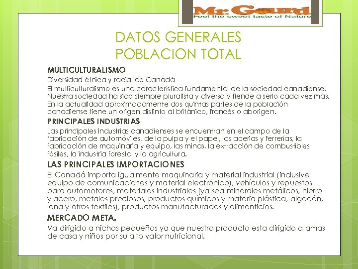 DATOS GENERALES POBLACION TOTAL MULTICULTURALISMO Diversidad étnica y racial de Canadá El multiculturalismo es