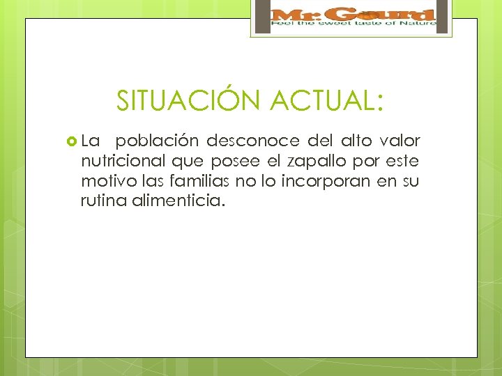 SITUACIÓN ACTUAL: La población desconoce del alto valor nutricional que posee el zapallo por