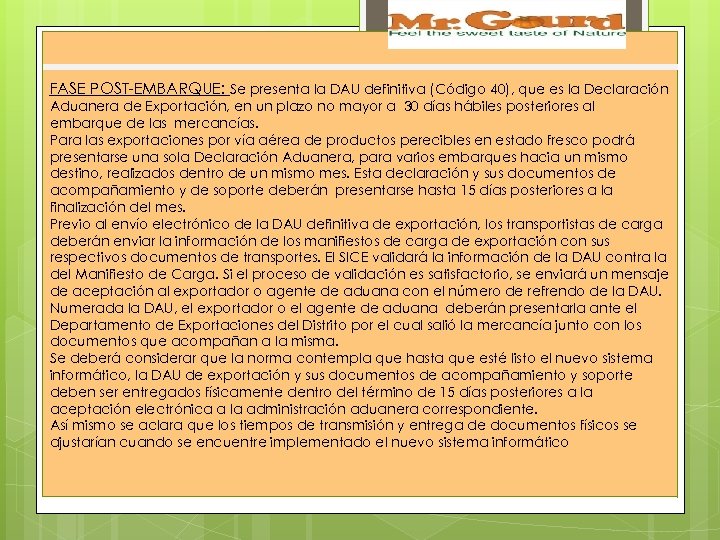 FASE POST-EMBARQUE: Se presenta la DAU definitiva (Código 40), que es la Declaración Aduanera