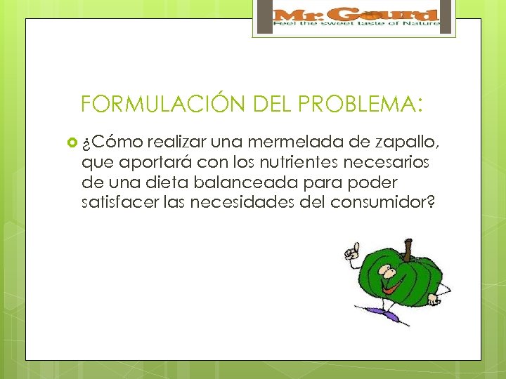 FORMULACIÓN DEL PROBLEMA: ¿Cómo realizar una mermelada de zapallo, que aportará con los nutrientes