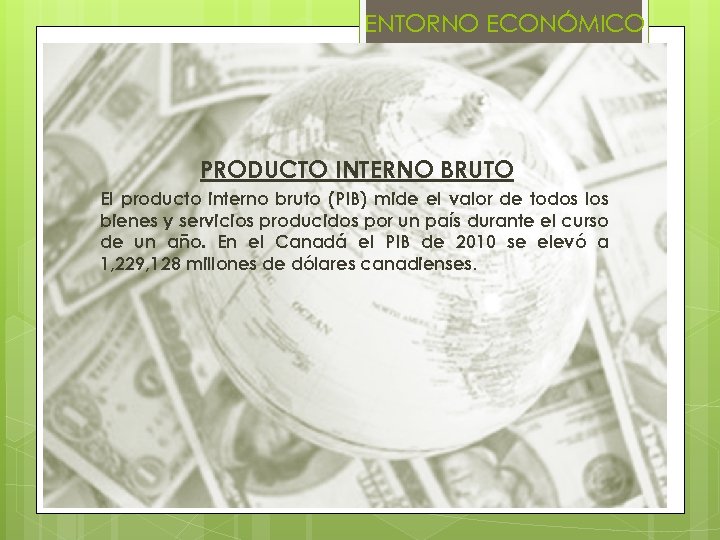 ENTORNO ECONÓMICO PRODUCTO INTERNO BRUTO El producto interno bruto (PIB) mide el valor de