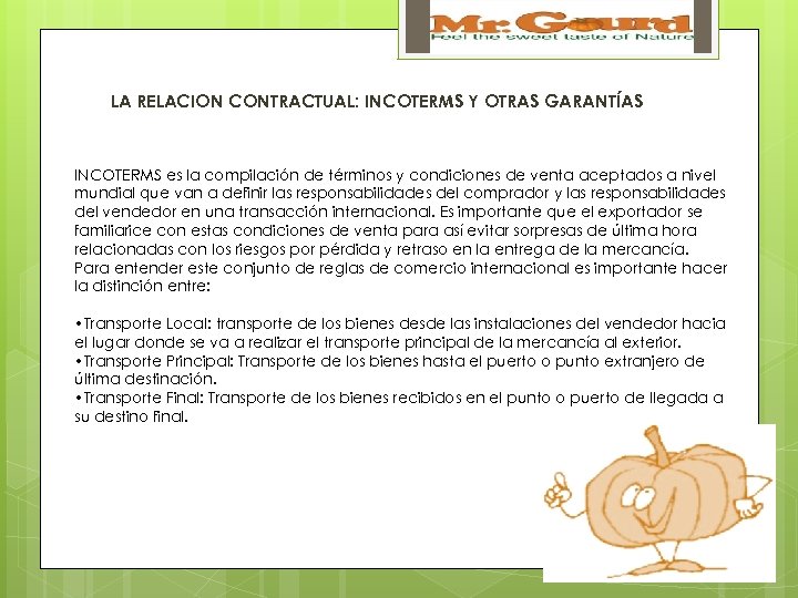 LA RELACION CONTRACTUAL: INCOTERMS Y OTRAS GARANTÍAS INCOTERMS es la compilación de términos y