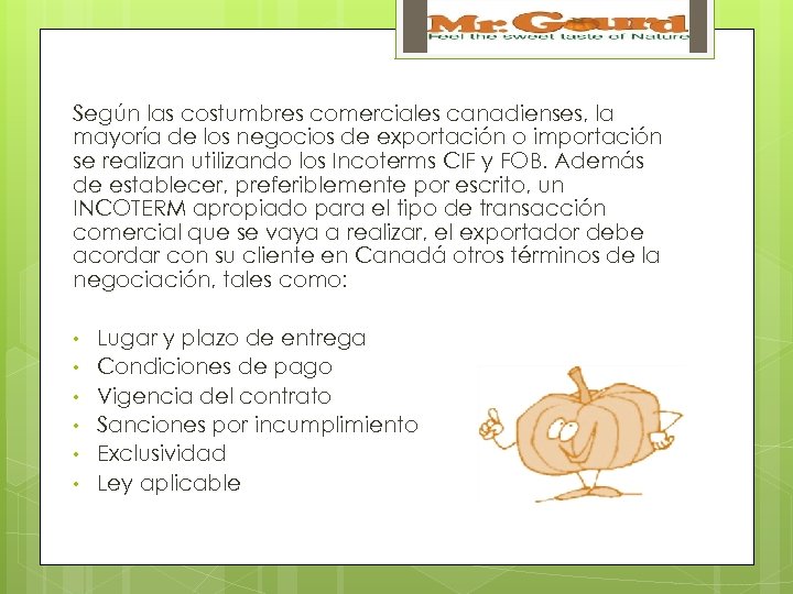 Según las costumbres comerciales canadienses, la mayoría de los negocios de exportación o importación