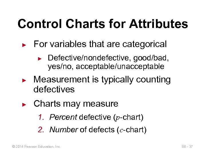 Control Charts for Attributes ► For variables that are categorical ► ► ► Defective/nondefective,