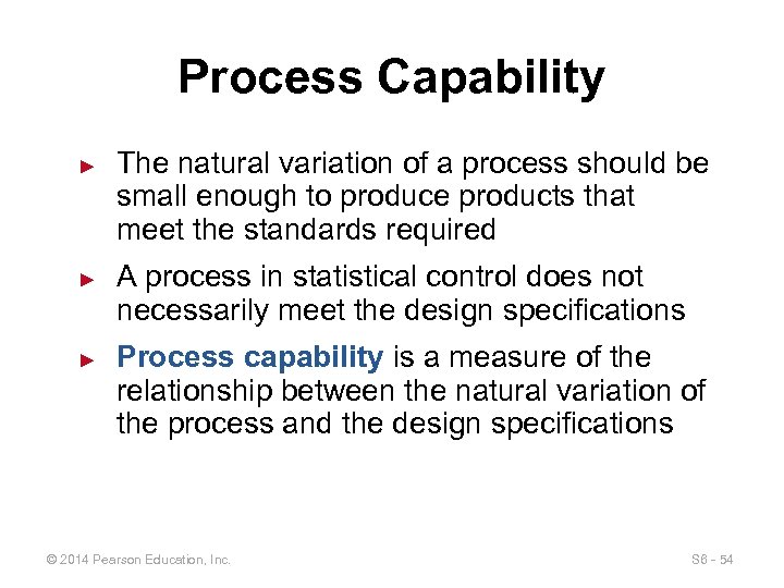 Process Capability ► ► ► The natural variation of a process should be small