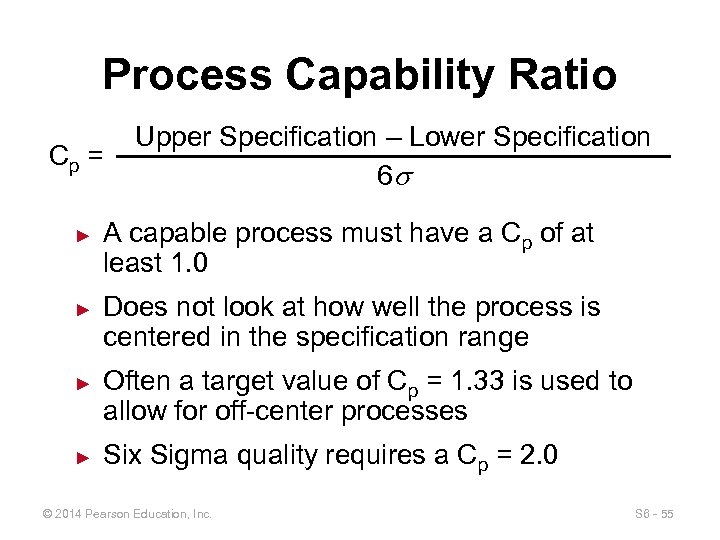Process Capability Ratio Cp = ► ► Upper Specification – Lower Specification 6 s