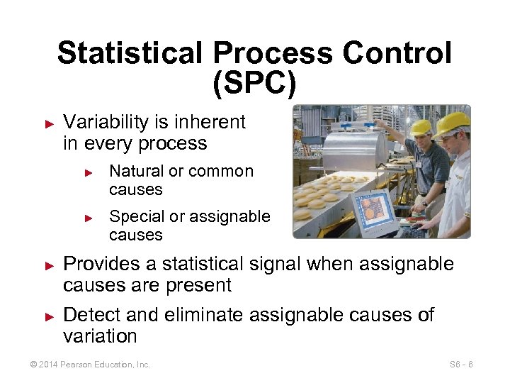 Statistical Process Control (SPC) ► Variability is inherent in every process ► ► Natural