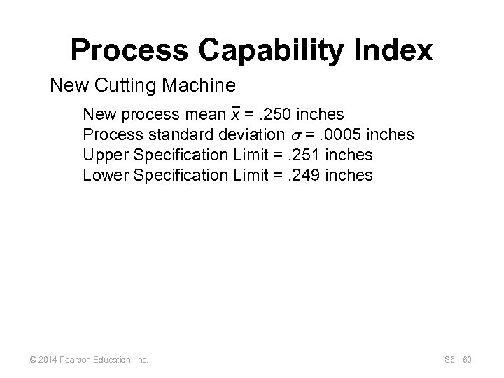 Process Capability Index New Cutting Machine New process mean x =. 250 inches Process