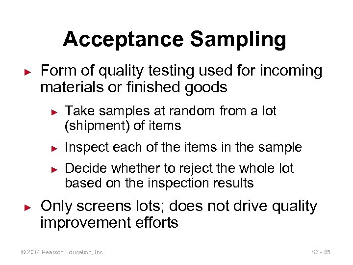 Acceptance Sampling ► Form of quality testing used for incoming materials or finished goods