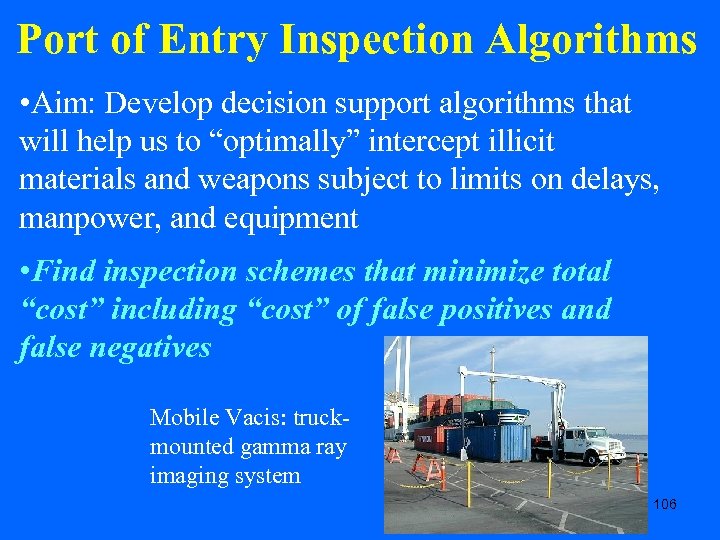 Port of Entry Inspection Algorithms • Aim: Develop decision support algorithms that will help