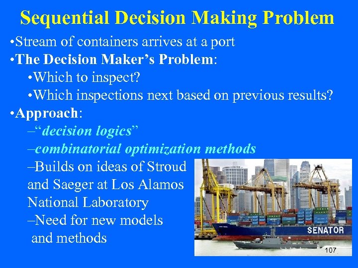 Sequential Decision Making Problem • Stream of containers arrives at a port • The