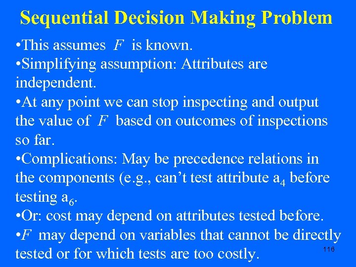 Sequential Decision Making Problem • This assumes F is known. • Simplifying assumption: Attributes