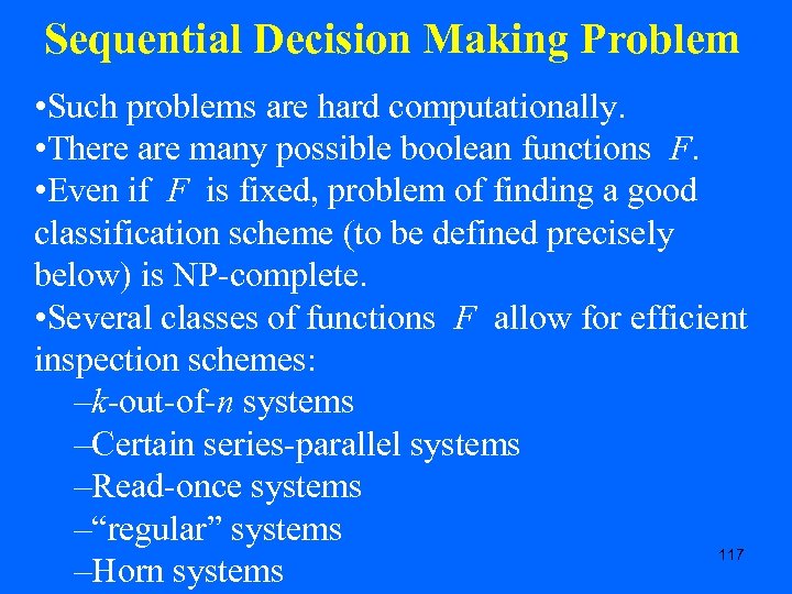 Sequential Decision Making Problem • Such problems are hard computationally. • There are many