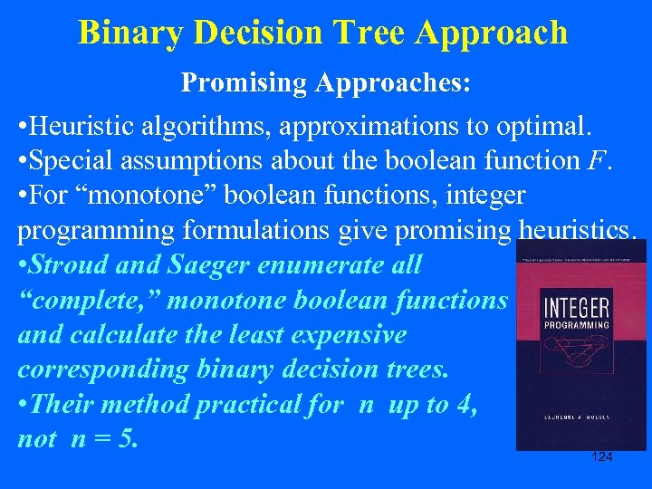 Binary Decision Tree Approach Promising Approaches: • Heuristic algorithms, approximations to optimal. • Special