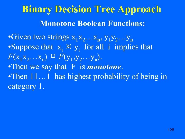 Binary Decision Tree Approach Monotone Boolean Functions: • Given two strings x 1 x