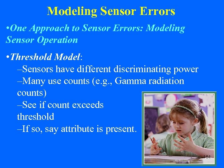 Modeling Sensor Errors • One Approach to Sensor Errors: Modeling Sensor Operation • Threshold