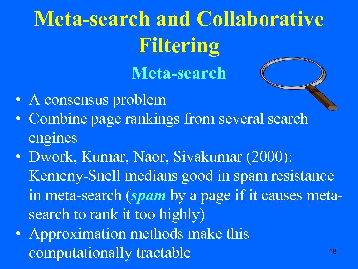 Meta-search and Collaborative Filtering Meta-search • A consensus problem • Combine page rankings from