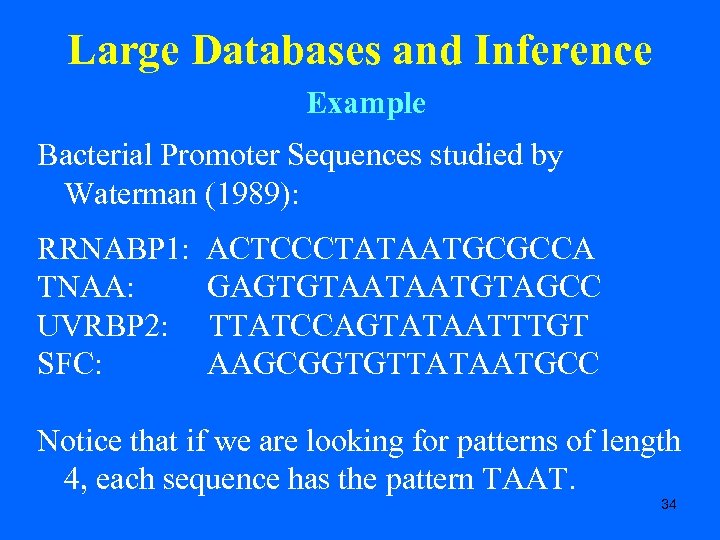 Large Databases and Inference Example Bacterial Promoter Sequences studied by Waterman (1989): RRNABP 1: