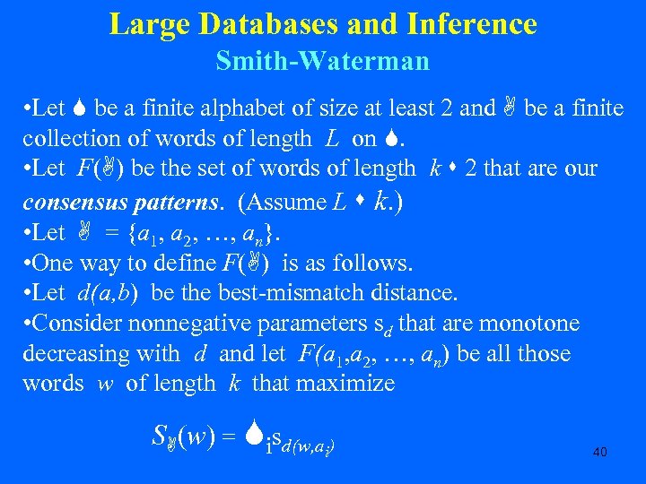 Large Databases and Inference Smith-Waterman • Let be a finite alphabet of size at
