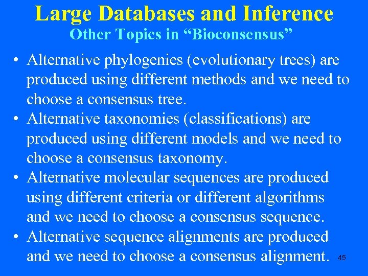 Large Databases and Inference Other Topics in “Bioconsensus” • Alternative phylogenies (evolutionary trees) are