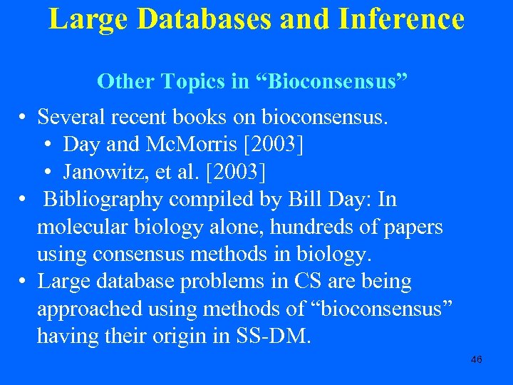 Large Databases and Inference Other Topics in “Bioconsensus” • Several recent books on bioconsensus.
