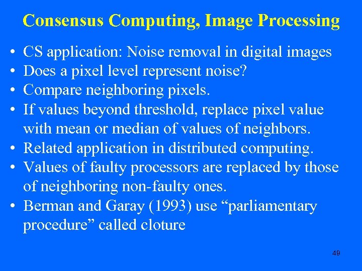Consensus Computing, Image Processing • • CS application: Noise removal in digital images Does