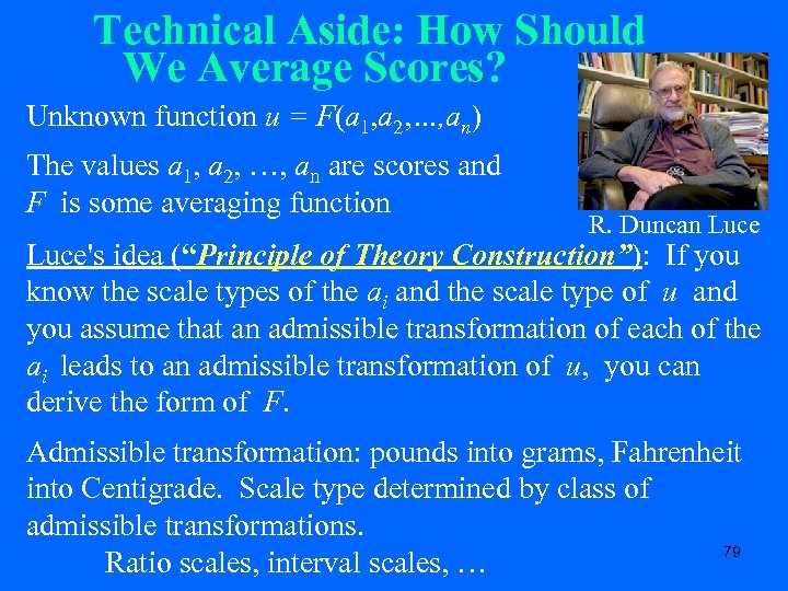 Technical Aside: How Should We Average Scores? Unknown function u = F(a 1, a