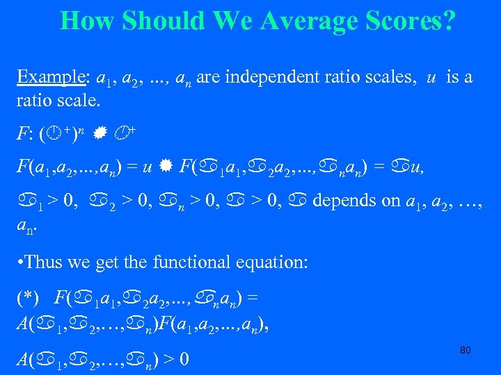 How Should We Average Scores? Example: a 1, a 2, …, an are independent
