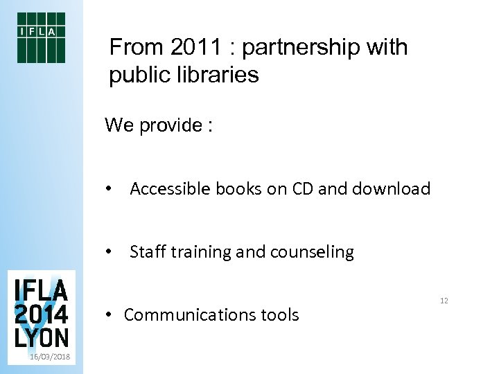 From 2011 : partnership with public libraries We provide : • Accessible books on