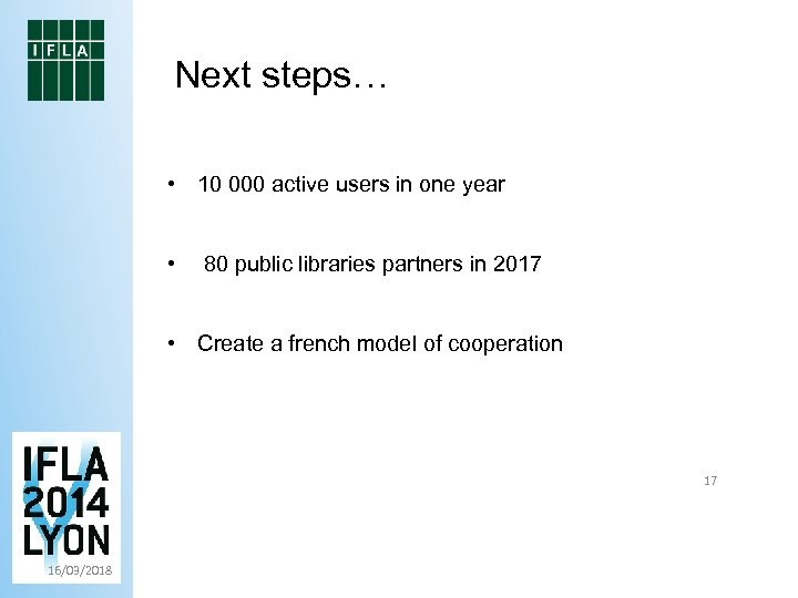 Next steps… • 10 000 active users in one year • 80 public libraries