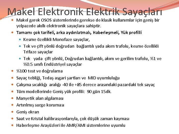 Makel Elektronik Elektrik Sayaçları Makel gerek OSOS sistemlerinde gerekse de klasik kullanımlar için geniş