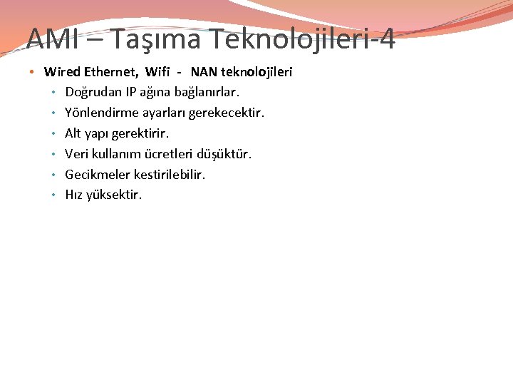 AMI – Taşıma Teknolojileri-4 • Wired Ethernet, Wifi - NAN teknolojileri • Doğrudan IP