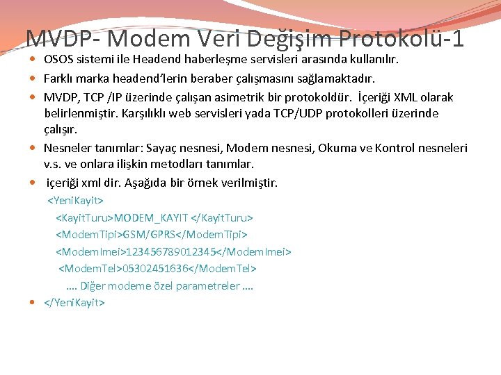 MVDP- Modem Veri Değişim Protokolü-1 OSOS sistemi ile Headend haberleşme servisleri arasında kullanılır. Farklı