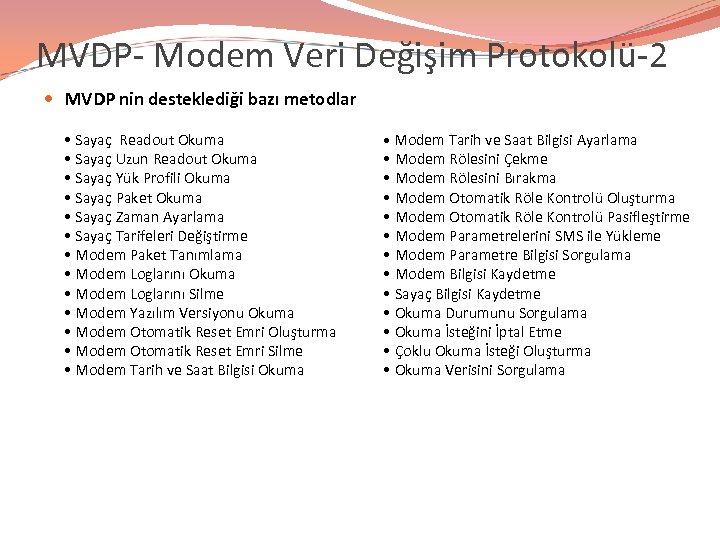 MVDP- Modem Veri Değişim Protokolü-2 MVDP nin desteklediği bazı metodlar • Sayaç Readout Okuma
