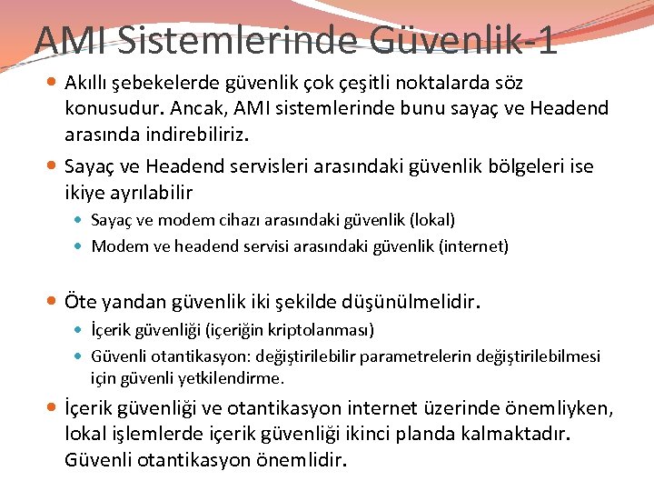 AMI Sistemlerinde Güvenlik-1 Akıllı şebekelerde güvenlik çok çeşitli noktalarda söz konusudur. Ancak, AMI sistemlerinde