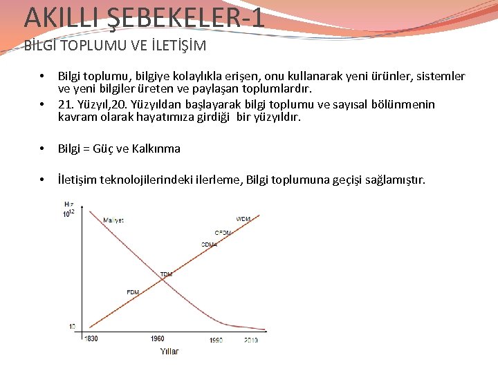 AKILLI ŞEBEKELER-1 BİLGİ TOPLUMU VE İLETİŞİM • • Bilgi toplumu, bilgiye kolaylıkla erişen, onu