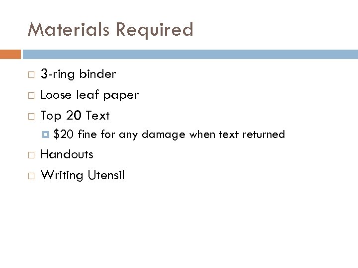 Materials Required 3 -ring binder Loose leaf paper Top 20 Text $20 fine for