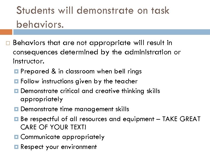 Students will demonstrate on task behaviors. Behaviors that are not appropriate will result in